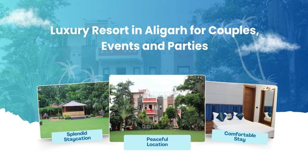 Luxury Resort in Aligarh for Couples, Events and Parties